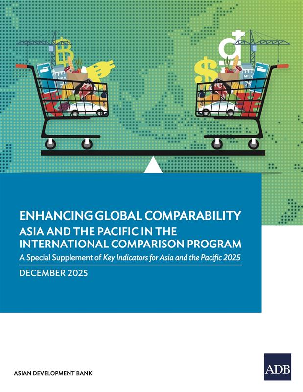 Enhancing Global Comparability—Asia and the Pacific in the International Comparison Program: A Special Supplement of Key Indicators for Asia and the Pacific 2025